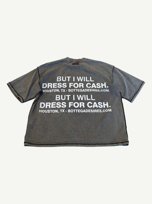 Bottega Desires faded grey washed tee with stacked white BUT I WILL DRESS FOR CASH Houston TX text print