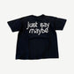 Smashing Pumpkins Just Say Maybe black tee, back view with large white text slogan print